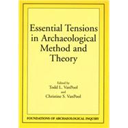 Essential Tensions in Archaeological Method and Theory