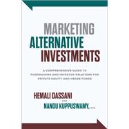 Marketing Alternative Investments: A Comprehensive Guide to Fundraising and Investor Relations for Private Equity and Hedge Funds