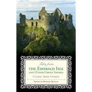 Tales from the Emerald Isle and Other Green Shores Classic Irish Stories