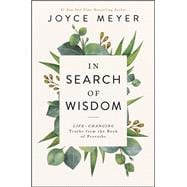 In Search of Wisdom Life-Changing Truths in the Book of Proverbs
