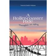 A Roller-Coaster Ride Thoughts on Aging