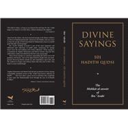 Divine Sayings 101 Hadith Qudsi: The Mishkat al-anwar of Ibn 'Arabi
