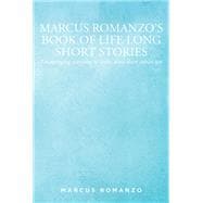 Marcus Romanzo's Book of Life Long Short Stories