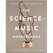 The Science-Music Borderlands Reckoning with the Past and Imagining the Future