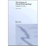 The Future of Visual Anthropology: Engaging the Senses