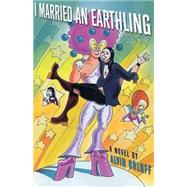 I Married an Earthling: A Novel