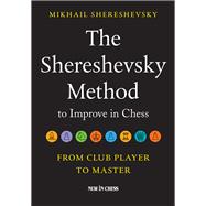 The Shereshevsky Method to Improve in Chess From Club Player to Master