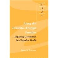Along the Domestic-Foreign Frontier: Exploring Governance in a Turbulent World
