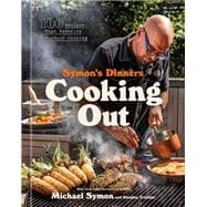 Symon's Dinners Cooking Out 100 Recipes That Redefine Outdoor Cooking