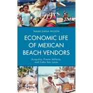 Economic Life of Mexican Beach Vendors Acapulco, Puerto Vallarta, and Cabo San Lucas