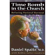Time Bomb in the Church : Defusing Pastoral Burnout
