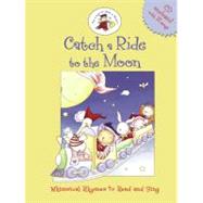 Catch a Ride to the Moon; Whimsical Rhymes to Read and Sing (with CD)