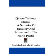 Queen Charlotte Islands : A Narrative of Discovery and Adventure in the North Pacific