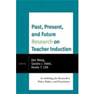 Past, Present, and Future Research on Teacher Induction: An Anthology for Researchers, Policy Makers, and Practitioners