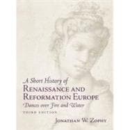 Short History of Renaissance and Reformation Europe, A: Dances over Fire and Water