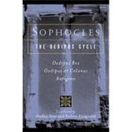 Sophocles, the Oedipus Cycle: Oedipus Rex, Oedipus at Colonus, Antigone