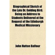 Biographical Sketch of the Late Dr. Golding Bird