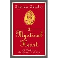 A Mystical Heart 52 Weeks in the Presence of God