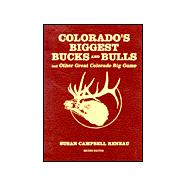 Colorado's Biggest Bucks and Bulls : And Other Great Colorado Big Game