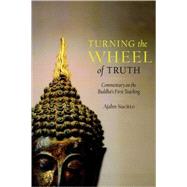 Turning the Wheel of Truth Commentary on the Buddha's First Teaching