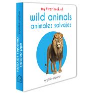 My First Book of Wild Animals - Animales Salvajes My First English - Spanish Board Book