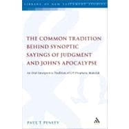 The Common Tradition Behind Synoptic Sayings of Judgment and Johnâ€™s Apocalypse An Oral Interpretive Tradition of Old Testament Prophetic Material