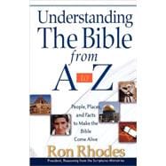 Understanding the Bible from A to Z : People, Places, and Facts to Make the Bible Come Alive
