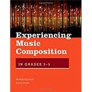 Experiencing Music Composition in Grades 3-5