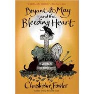 Bryant & May and the Bleeding Heart A Peculiar Crimes Unit Mystery