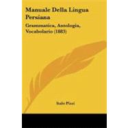 Manuale Della Lingua Persian : Grammatica, Antologia, Vocabolario (1883)