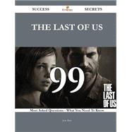 The Last of Us 99 Success Secrets - 99 Most Asked Questions On The Last of Us - What You Need To Know