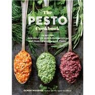 The Pesto Cookbook 116 Recipes for Creative Herb Combinations and Dishes Bursting with Flavor