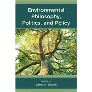 Environmental Philosophy, Politics, and Policy