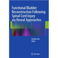 Functional Bladder Reconstruction Following Spinal Cord Injury Via Neural Approaches
