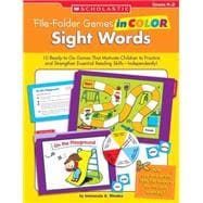 File-Folder Games in Color: Sight Words 10 Ready-to-Go Games That Motivate Children to Practice and Strengthen Essential Reading Skills—Independently!