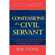 Confessions of a Civil Servant Lessons in Changing America's Government and Military