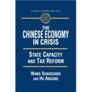 The Chinese Economy in Crisis: State Capacity and Tax Reform: State Capacity and Tax Reform