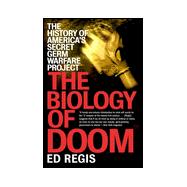 Biology of Doom : The History of America's Secret Germ Warfare Project