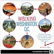 Walking Washington, D.C. 30 treks to the newly revitalized capital?s cultural icons, natural spectacles, urban treasures, and hidden gems