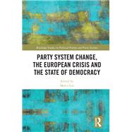 Party System Change, the European Crisis and the State of Democracy