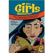 No Girls Allowed: Tales of Daring Women Dressed As Men for Love, Freedom and Adventure