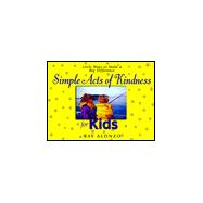 Simple Acts of Kindness for Kids : Little Ways to Make a Big Difference