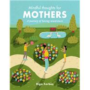 Mindful Thoughts for Mothers A journey of loving-awareness