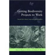 Getting Biodiversity Projects to Work: Towards More Effective Conservation and Development