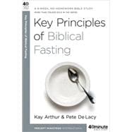 Key Principles of Biblical Fasting A 6-Week, No-Homework Bible Study