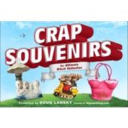 Crap Souvenirs : The Ultimate Kitsch Collection