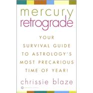 Mercury Retrograde : Your Survival Guide to Astrology's Most Precarious Time of Year!