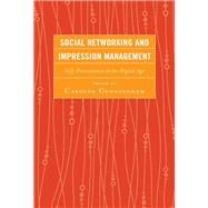 Social Networking and Impression Management Self-Presentation in the Digital Age