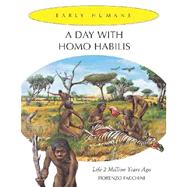 A Day With Homo Habilis: Life 2,000,000 Years Ago
