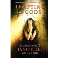 Tempting the Gods Vol. 1 : The Selected Stories of Tanith Lee